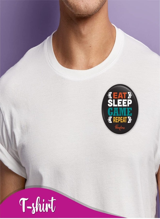 Bhai Please Eat Sleep Game Repeat Pin Badges | 44mm Round Shaped Pin- Badge | Pin-Back Button Badge | Gift for Birthday, Events (Pack of 5) - Image 4